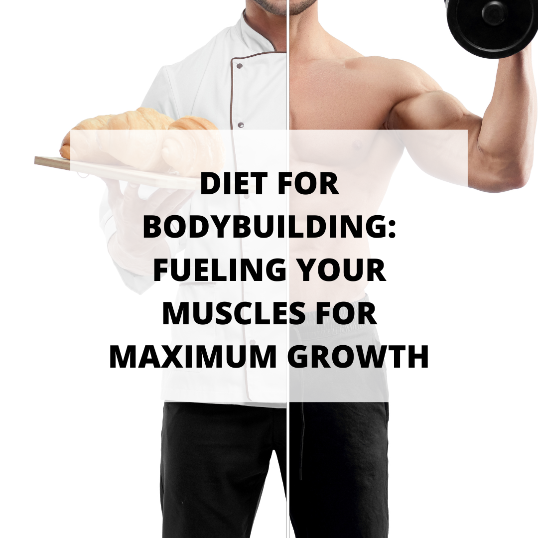 Diet for Bodybuilding: Fueling Your Muscles for Maximum Growth