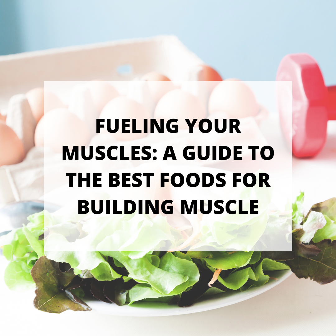 Fueling Your Muscles: A Guide to the Best Foods for Building Muscle