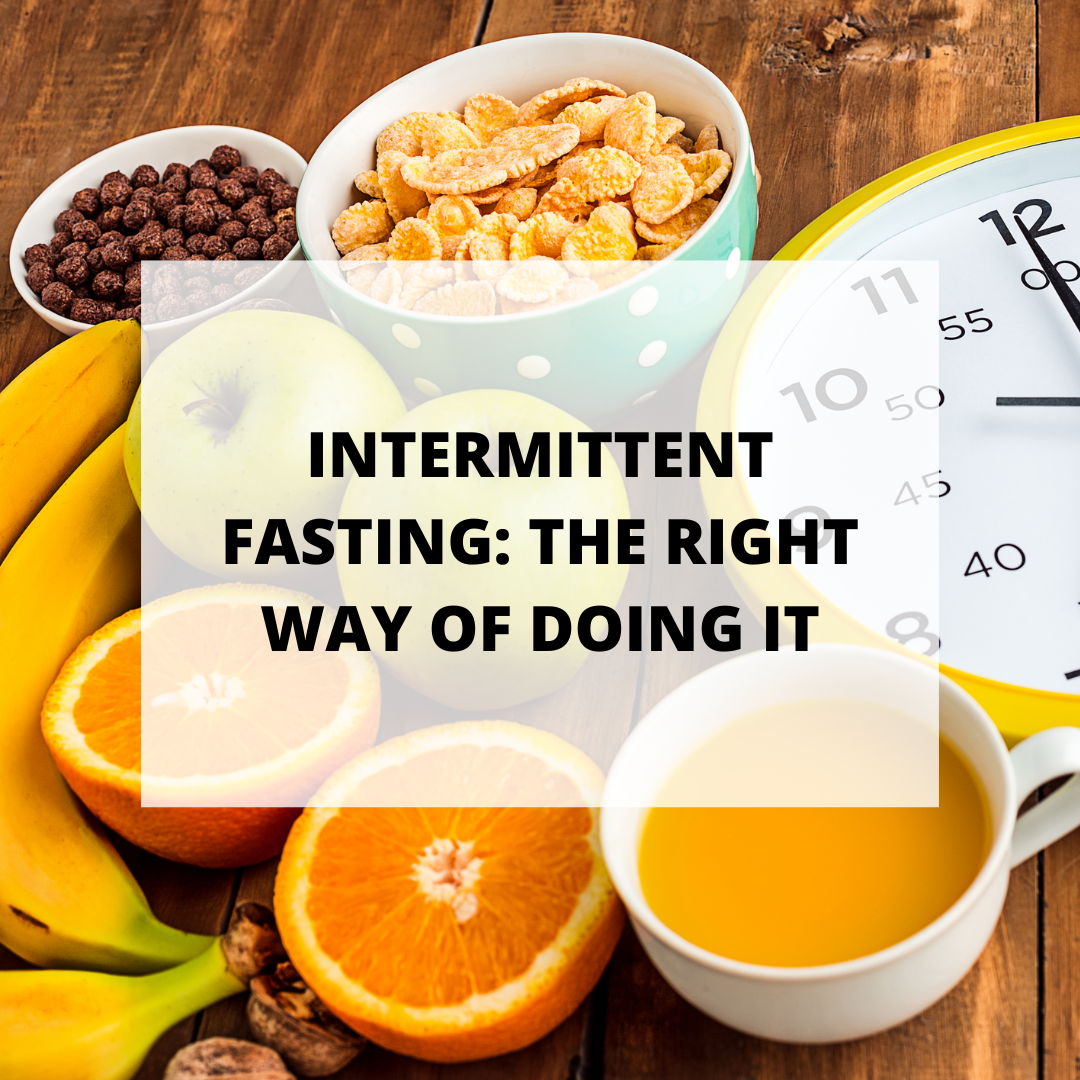 Intermittent Fasting: The Right Way of Doing It