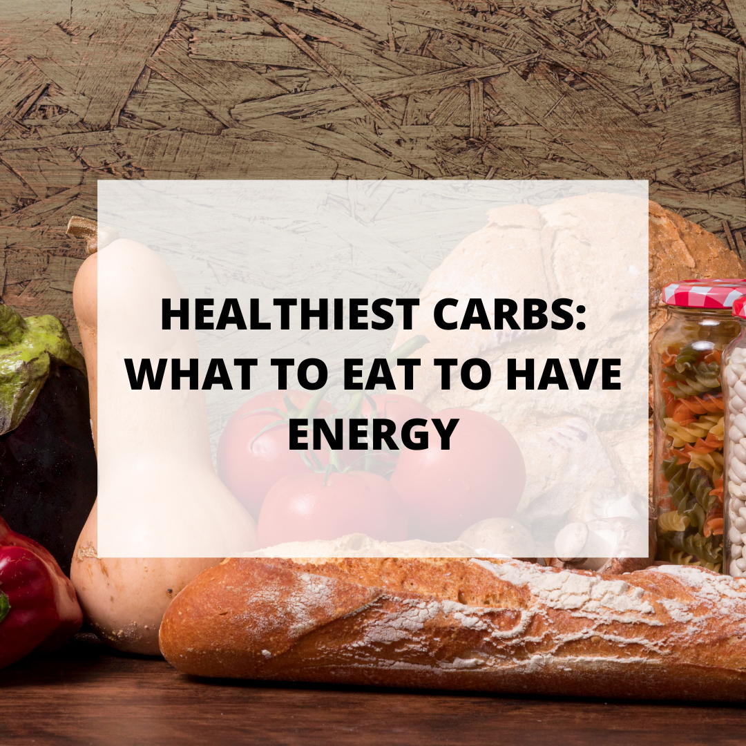 Healthiest Carbs: What to Eat to Have Energy