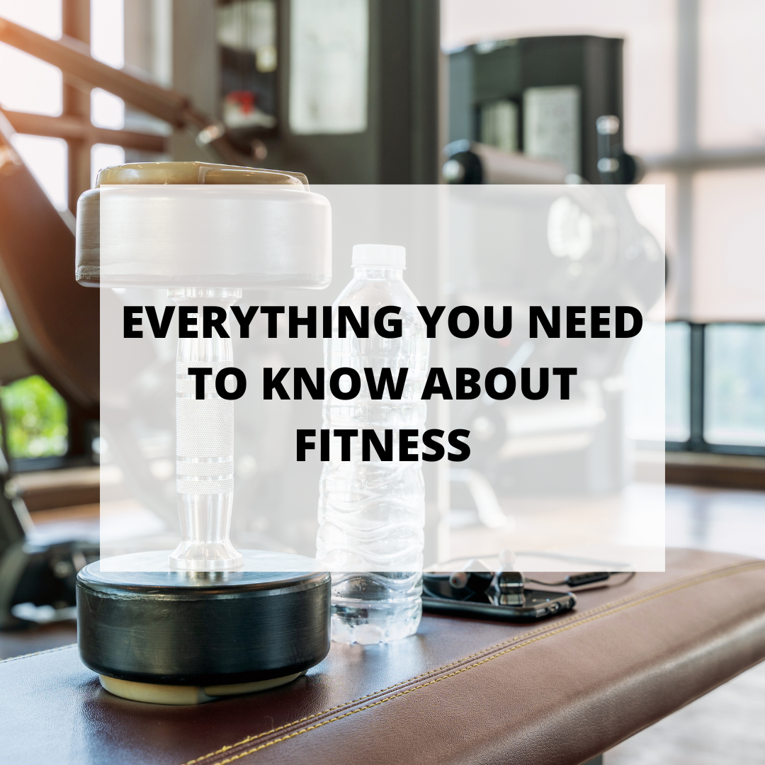 Everything You Need to Know About Fitness