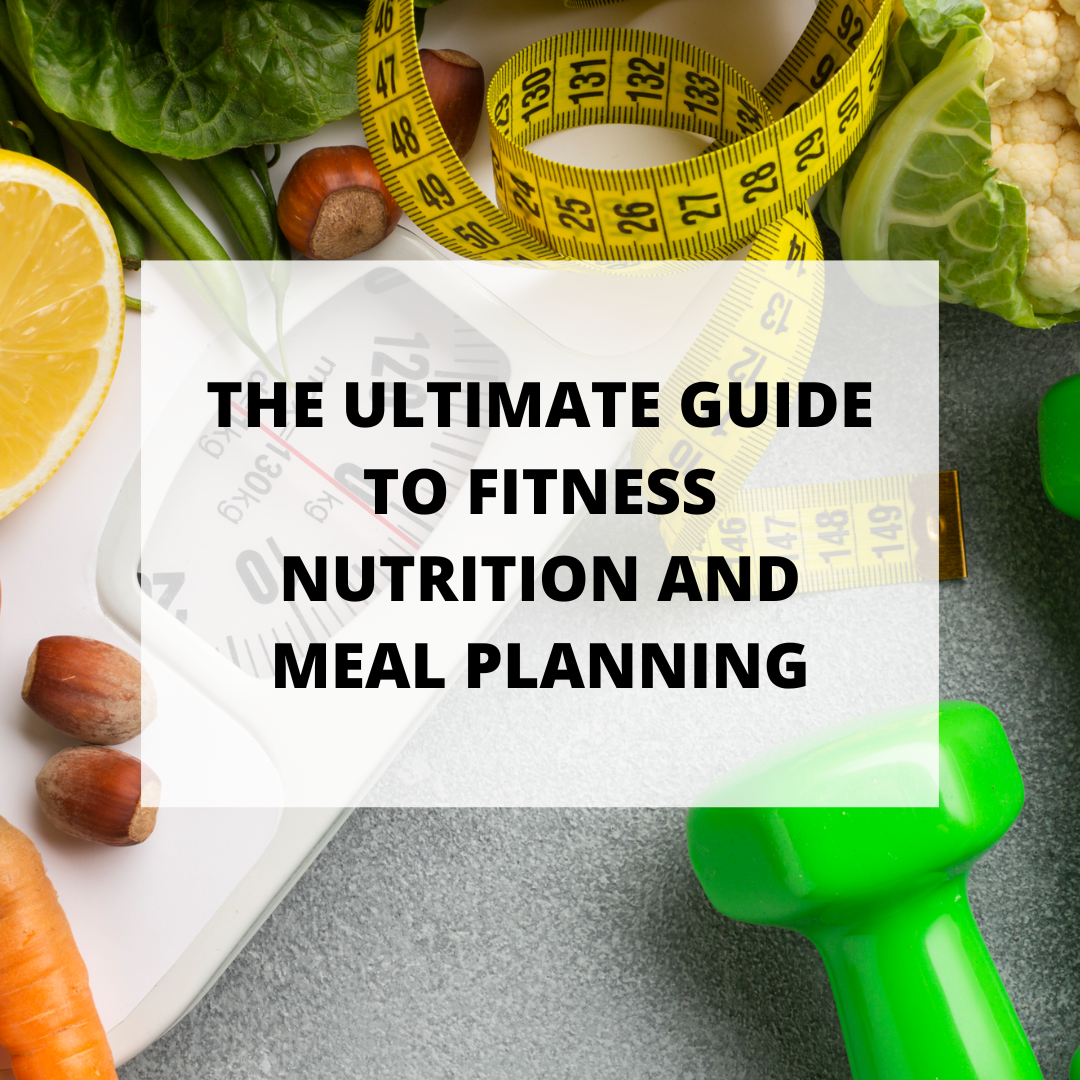 The Ultimate Guide to Fitness Nutrition and Meal Planning