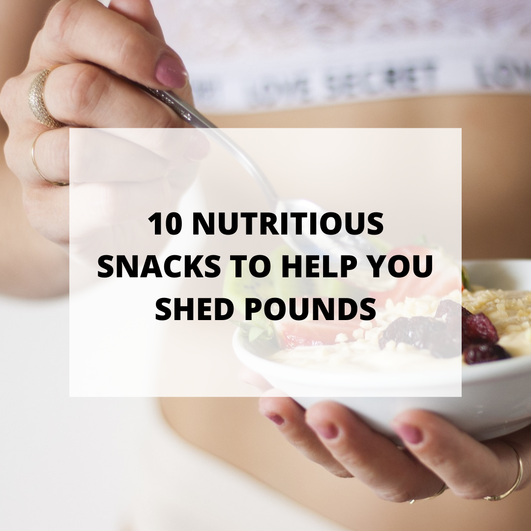 10 Nutritious Snacks to Help You Shed Pounds