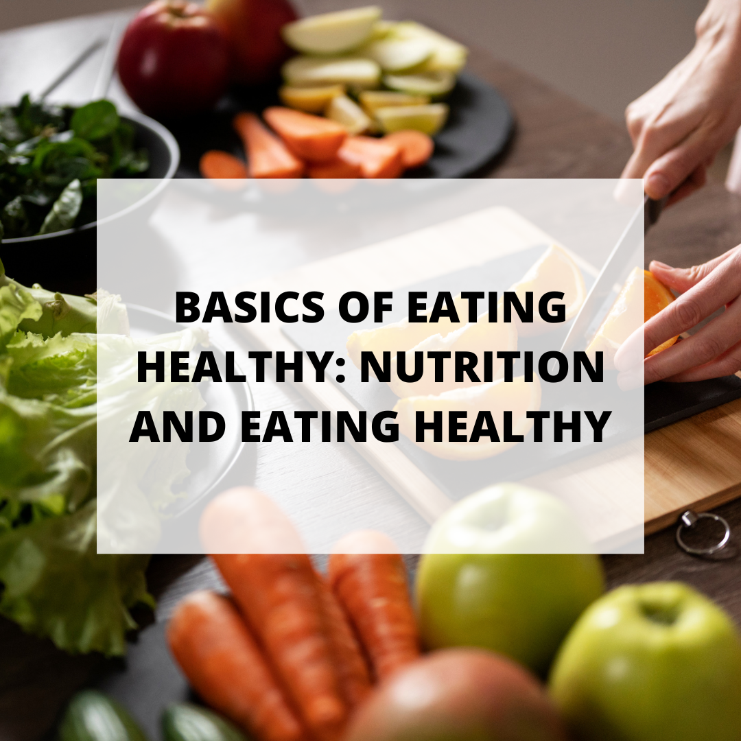 Basics of Eating Healthy: Nutrition and Eating Healthy