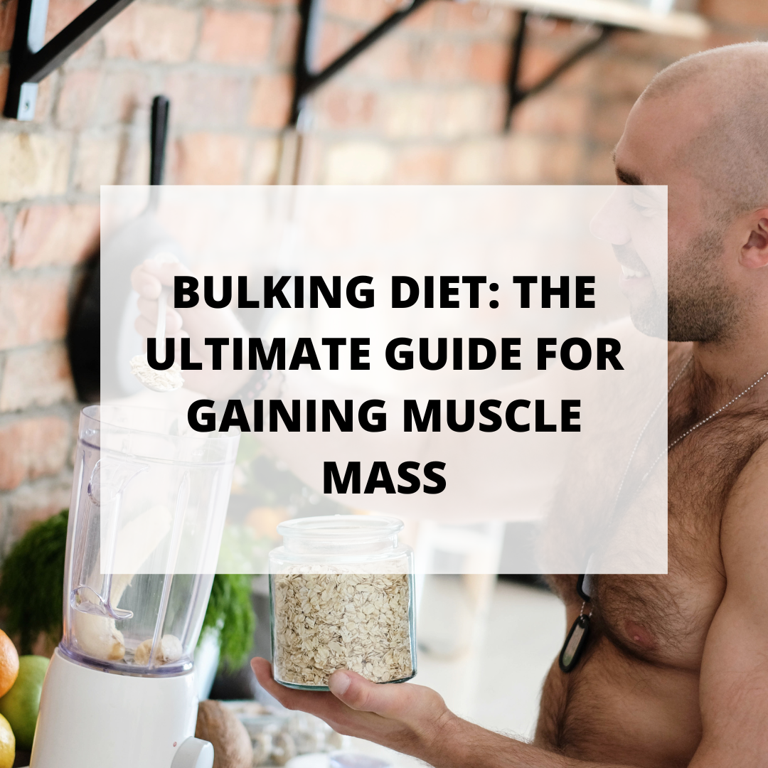 Bulking Diet: The Ultimate Guide for Gaining Muscle Mass