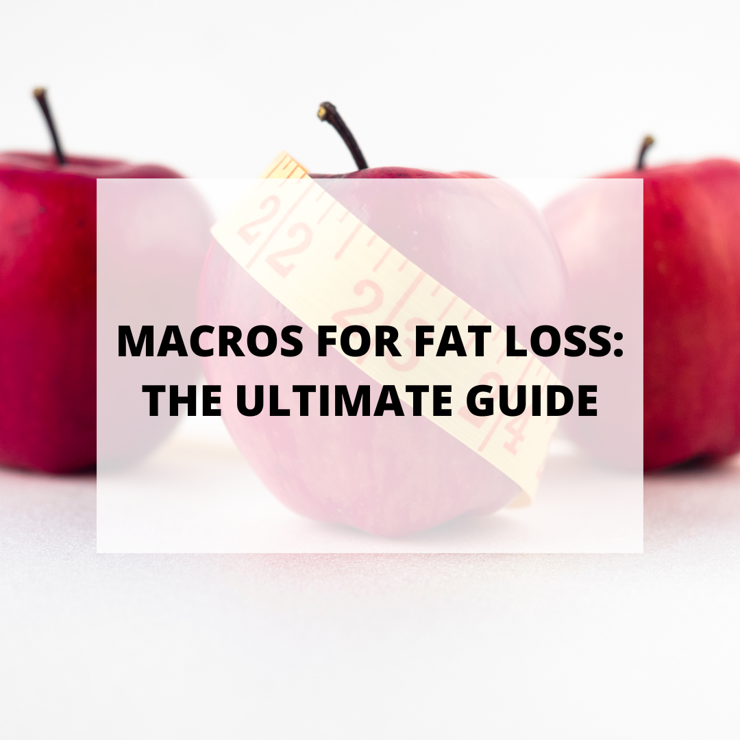 Macros for Fat Loss: The Ultimate Guide