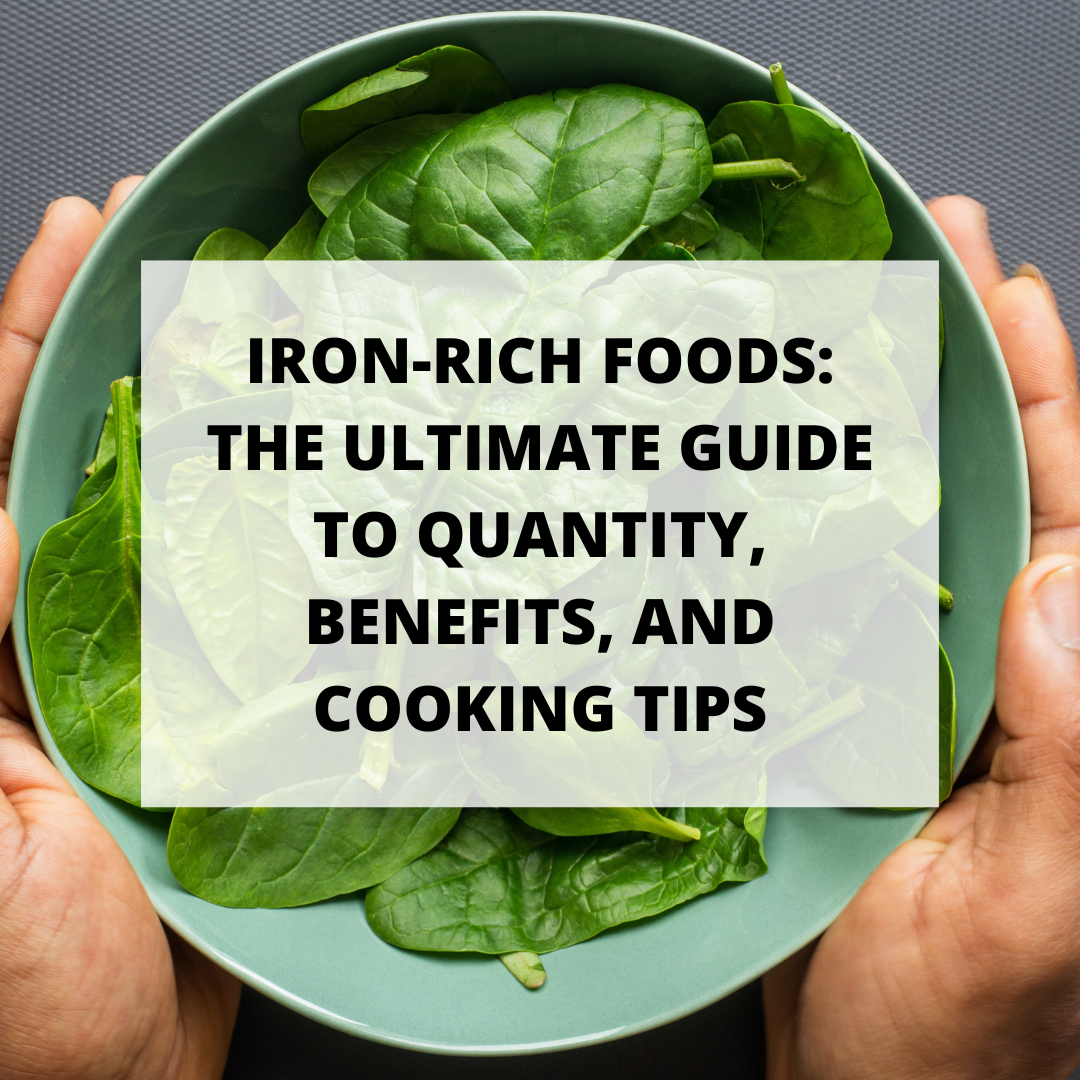 Iron-Rich Foods: The Ultimate Guide to Quantity, Benefits, and Cooking Tips